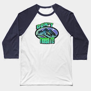 Outdoors in Nature Don't Trash It! Protect the Environment Baseball T-Shirt